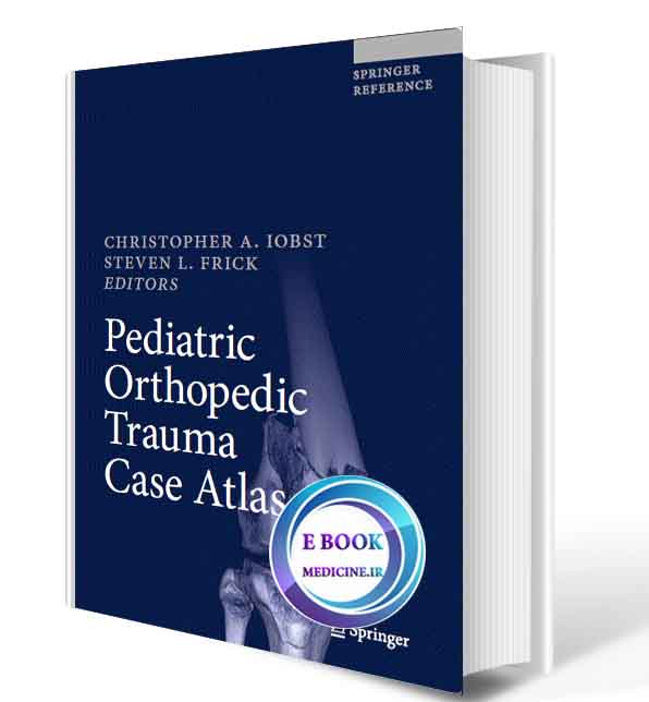 دانلود کتاب Pediatric Orthopedic Trauma Case Atlas 2020 (Original PDF)